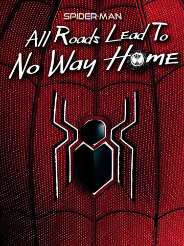 Spider-Man: All Roads Lead to No Way Home (2022)